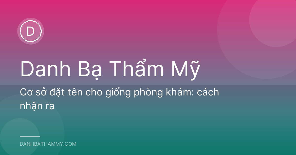 Cơ sở đặt tên cho giống phòng khám: cách nhận ra