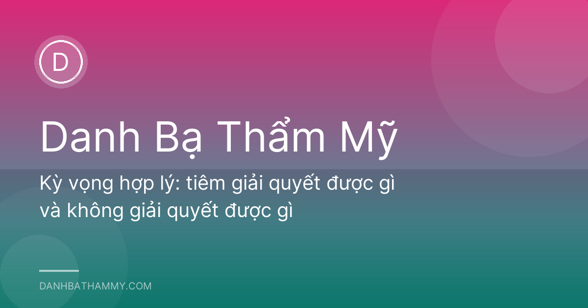 Kỳ vọng hợp lý: tiêm giải quyết được gì và không giải quyết được gì