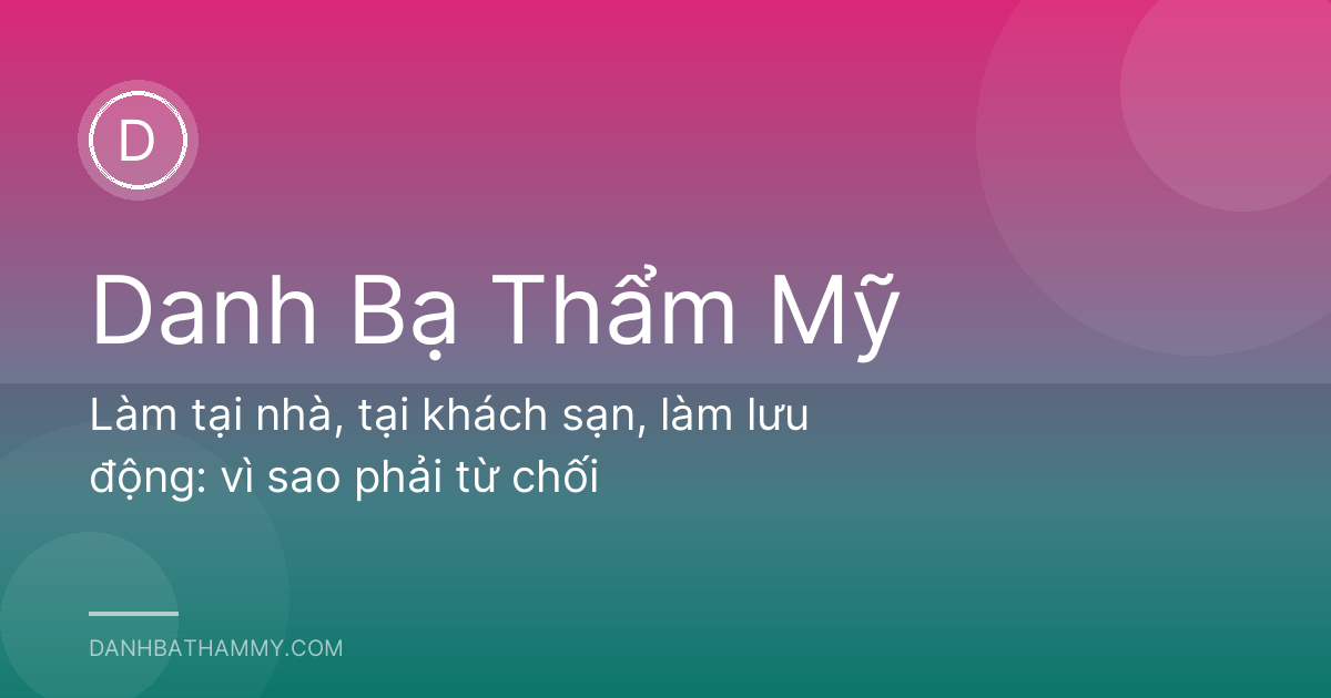 Làm tại nhà, tại khách sạn, làm lưu động: vì sao phải từ chối