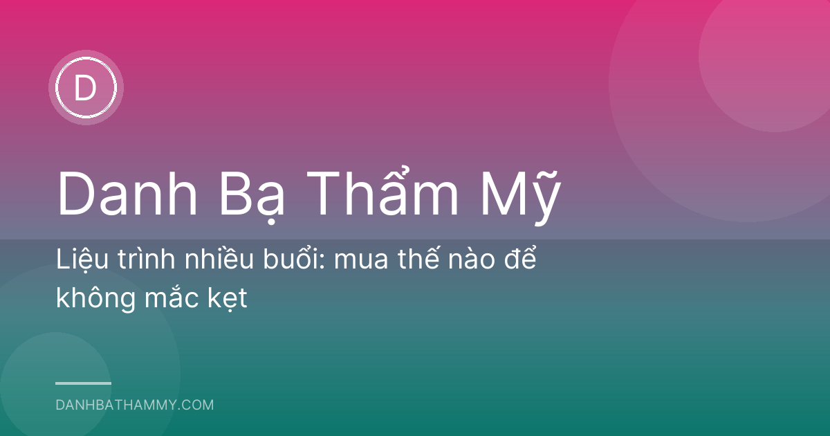 Liệu trình nhiều buổi: mua thế nào để không mắc kẹt