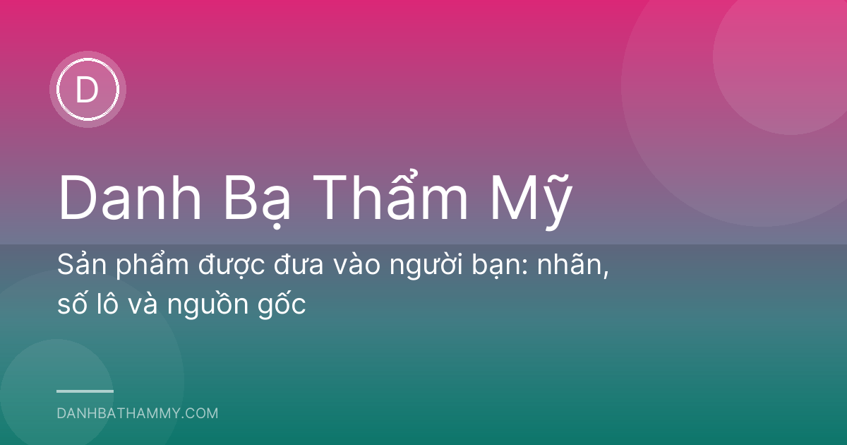 Sản phẩm được đưa vào người bạn: nhãn, số lô và nguồn gốc
