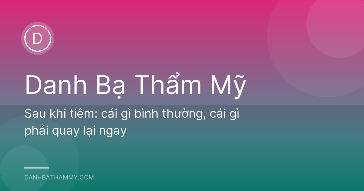 Sau khi tiêm: cái gì bình thường, cái gì phải quay lại ngay