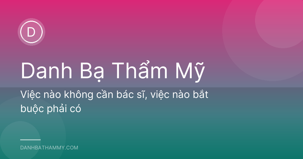 Việc nào không cần bác sĩ, việc nào bắt buộc phải có